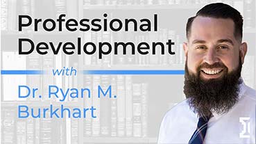 Professional Development With Dr. Ryan M. Burkhart