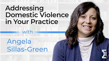 Addressing Domestic Violence in Your Practice With Angela Sillas-Green